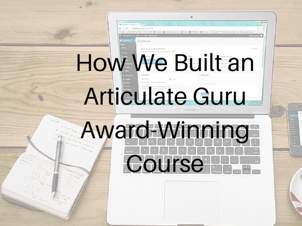 How We Built an Articulate Guru Award-Winning Course