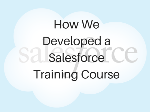 How We Developed an Effective Salesforce Training Course