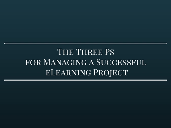 The Three Ps for Managing a Successful eLearning Project